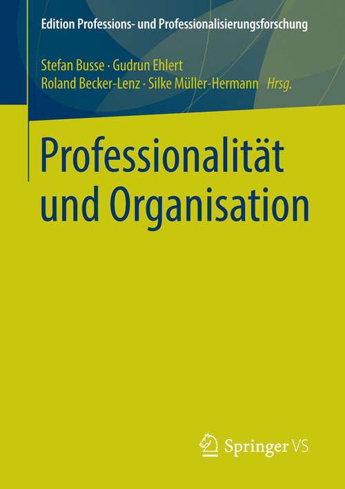 Book cover of Professionalität und Organisation (1. Aufl. 2016) (Edition Professions- und Professionalisierungsforschung #6)