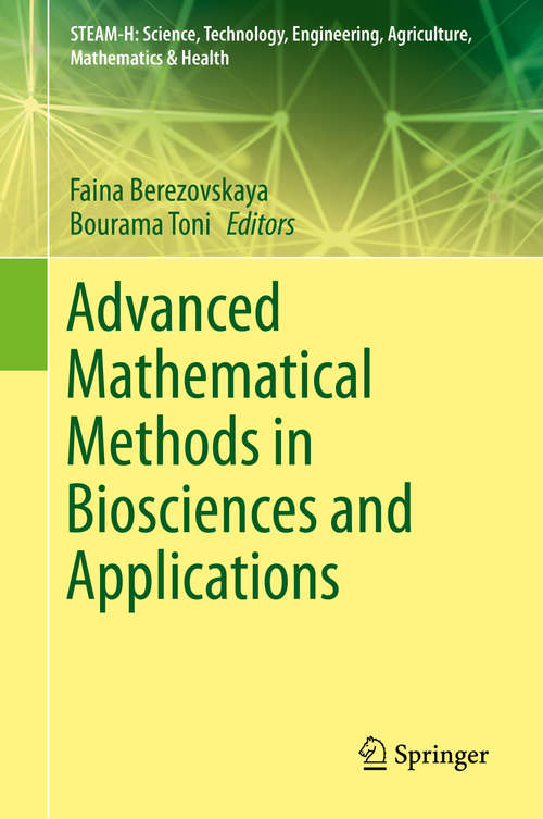 Book cover of Advanced Mathematical Methods in Biosciences and Applications (1st ed. 2019) (STEAM-H: Science, Technology, Engineering, Agriculture, Mathematics & Health)