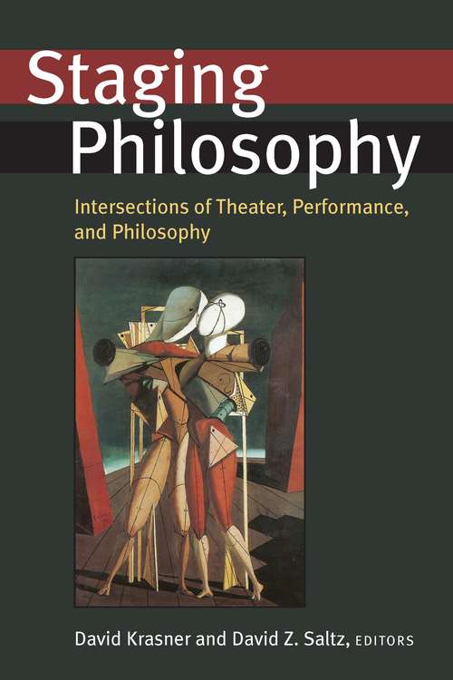 Book cover of Staging Philosophy: Intersections of Theater, Performance, and Philosophy (Theater: Theory/Text/Performance)