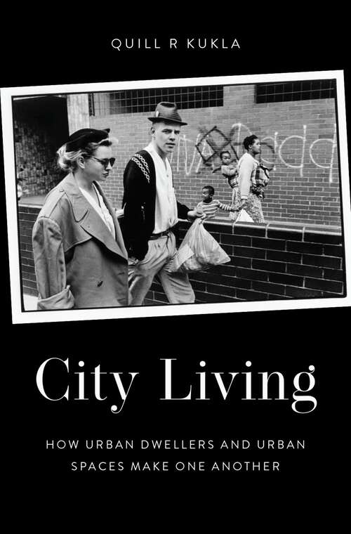 Book cover of City Living: How Urban Spaces and Urban Dwellers Make One Another