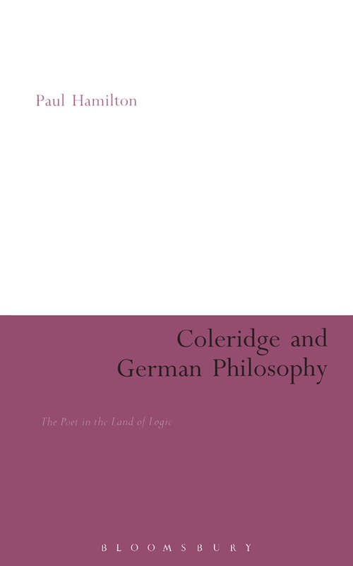 Book cover of Coleridge and German Philosophy: The Poet in the Land of Logic (Continuum Literary Studies)
