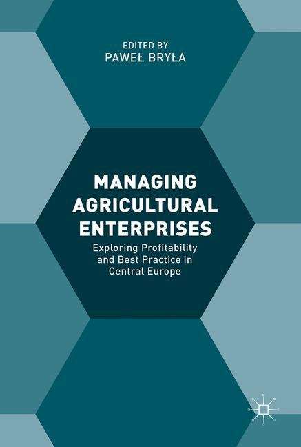 Book cover of Managing Agricultural Enterprises: Exploring Profitability and Best Practice in Central Europe