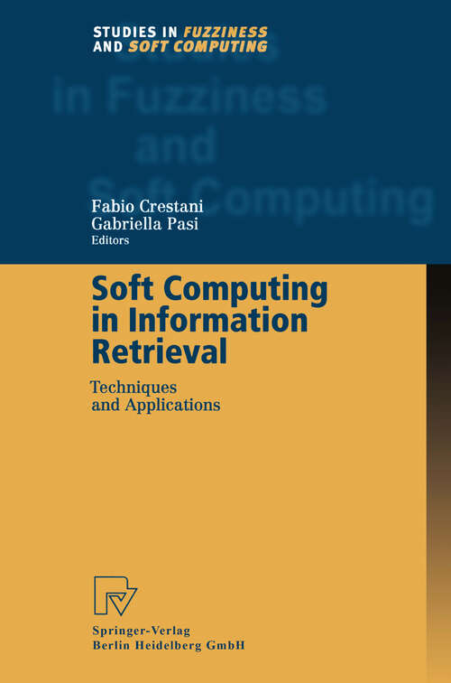 Book cover of Soft Computing in Information Retrieval: Techniques and Applications (2000) (Studies in Fuzziness and Soft Computing #50)