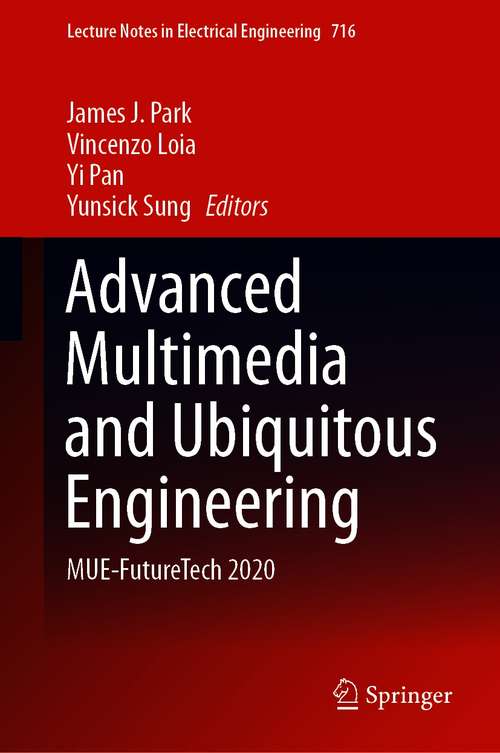 Book cover of Advanced Multimedia and Ubiquitous Engineering: MUE-FutureTech 2020 (1st ed. 2021) (Lecture Notes in Electrical Engineering #716)