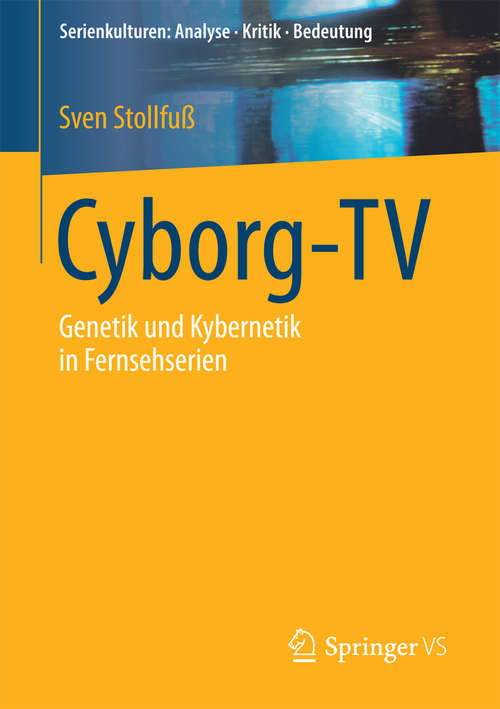 Book cover of Cyborg-TV: Genetik und Kybernetik in Fernsehserien (Serienkulturen: Analyse – Kritik – Bedeutung)