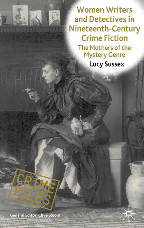 Book cover of Women Writers and Detectives in Nineteenth-Century Crime Fiction: The Mothers of the Mystery Genre (2010) (Crime Files)