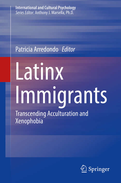 Book cover of Latinx Immigrants: Transcending Acculturation And Xenophobia (International And Cultural Psychology Ser.)