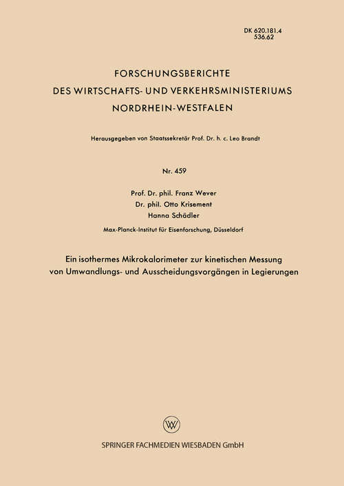 Book cover of Ein isothermes Mikrokalorimeter zur kinetischen Messung von Umwandlungs- und Ausscheidungsvorgängen in Legierungen (1957) (Forschungsberichte des Wirtschafts- und Verkehrsministeriums Nordrhein-Westfalen #459)