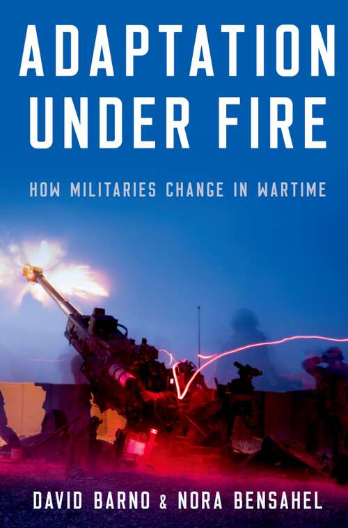 Book cover of Adaptation under Fire: How Militaries Change in Wartime (Bridging the Gap)