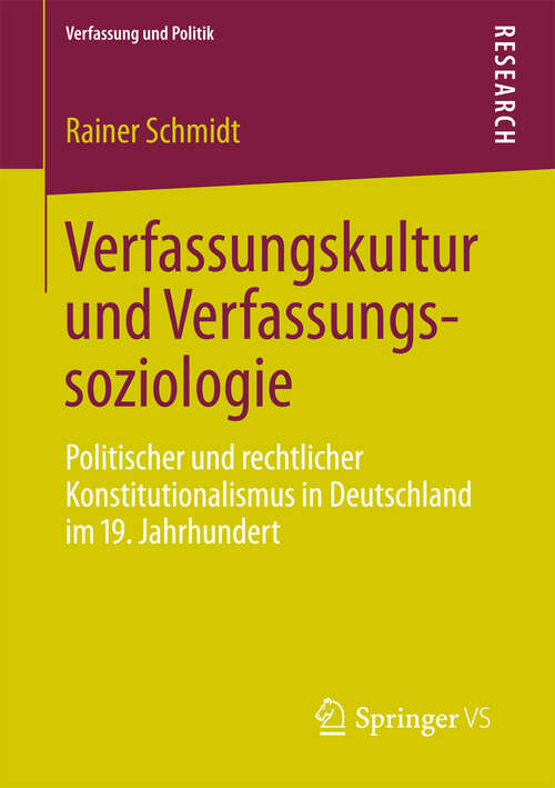 Book cover of Verfassungskultur und Verfassungssoziologie: Politischer und rechtlicher Konstitutionalismus in Deutschland im 19. Jahrhundert (2012) (Verfassung und Politik #1)