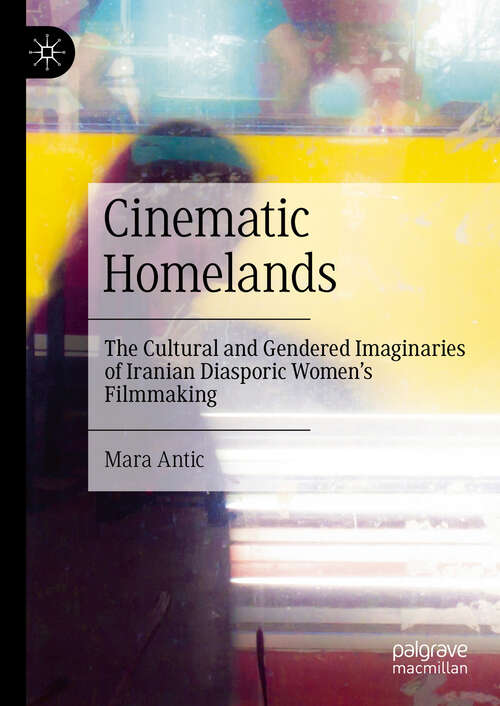 Book cover of Cinematic Homelands: The Cultural and Gendered Imaginaries of Iranian Diasporic Women’s Filmmaking