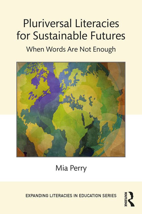 Book cover of Pluriversal Literacies for Sustainable Futures: When Words Are Not Enough (Expanding Literacies in Education)