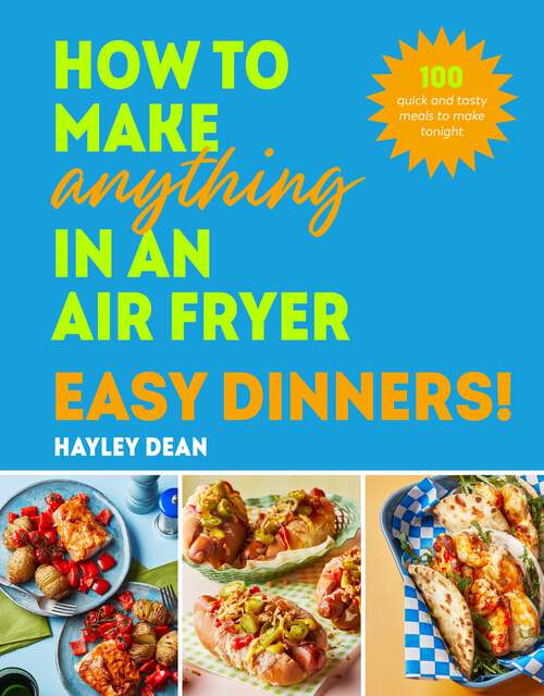 Book cover of How to Make Anything in an Air Fryer: 100 quick and tasty meals to make tonight