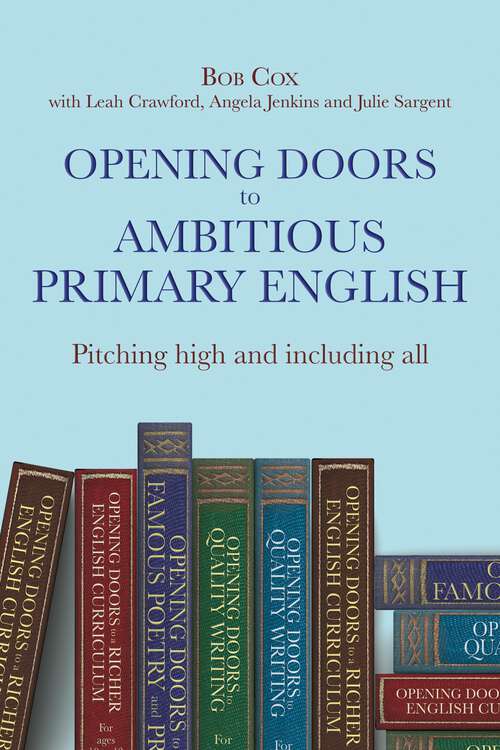 Book cover of Opening doors to ambitious primary English: Pitching high and including all (Opening Doors Ser.)