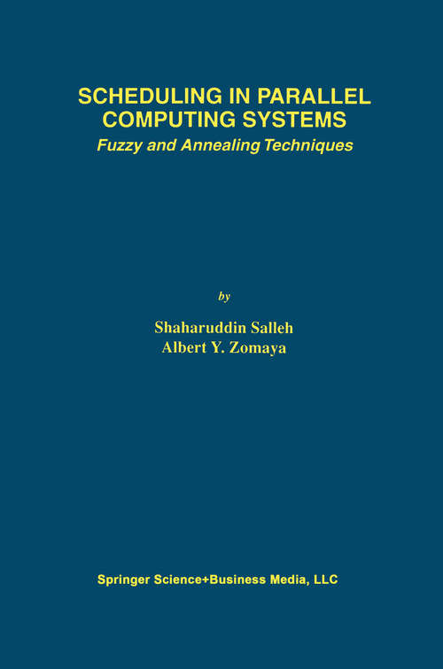 Book cover of Scheduling in Parallel Computing Systems: Fuzzy and Annealing Techniques (1999) (The Springer International Series in Engineering and Computer Science #510)