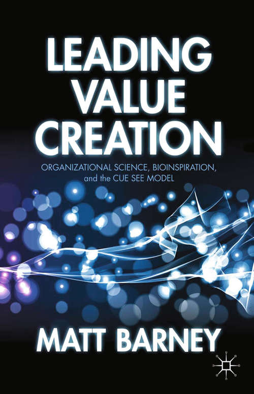 Book cover of Leading Value Creation: Organizational Science, Bioinspiration, and the Cue See Model (2013)