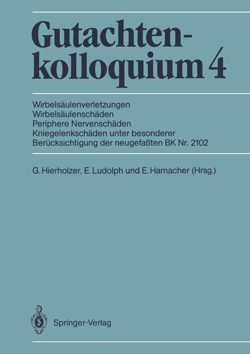 Book cover of Gutachtenkolloquium 4: Wirbelsäulenverletzungen Wirbelsäulenschäden Periphere Nervenschäden Kniegelenkschäden unter besonderer Berücksichtigung der neugefaßten BK Nr. 2102 (1989)