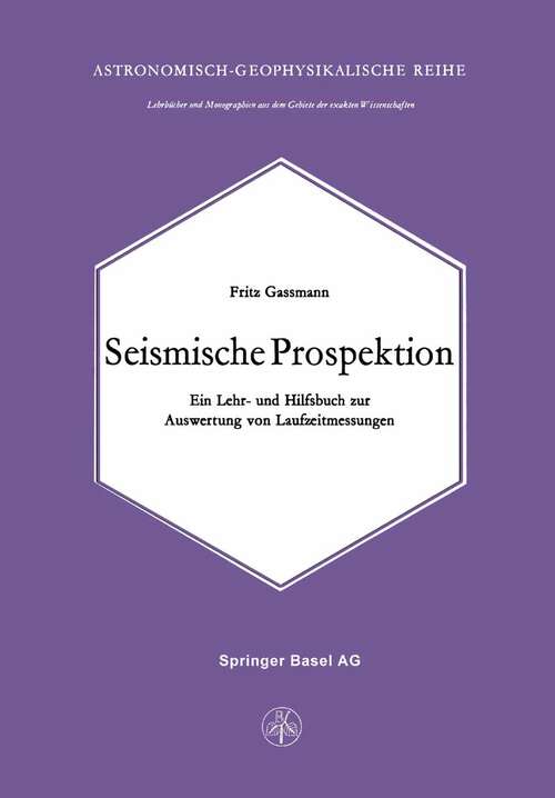 Book cover of Seismische Prospektion: Ein Lehr- und Hilfsbuch zur Auswertung von Laufzeitmessungen (1972) (Lehrbücher und Monographien aus dem Gebiete der exakten Wissenschaften #6)