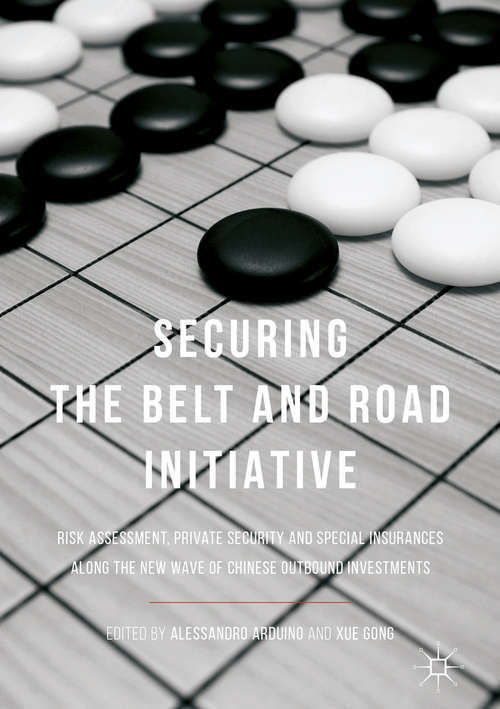 Book cover of Securing the Belt and Road Initiative: Risk Assessment, Private Security and Special Insurances Along the New Wave of Chinese Outbound Investments (1st ed. 2018)