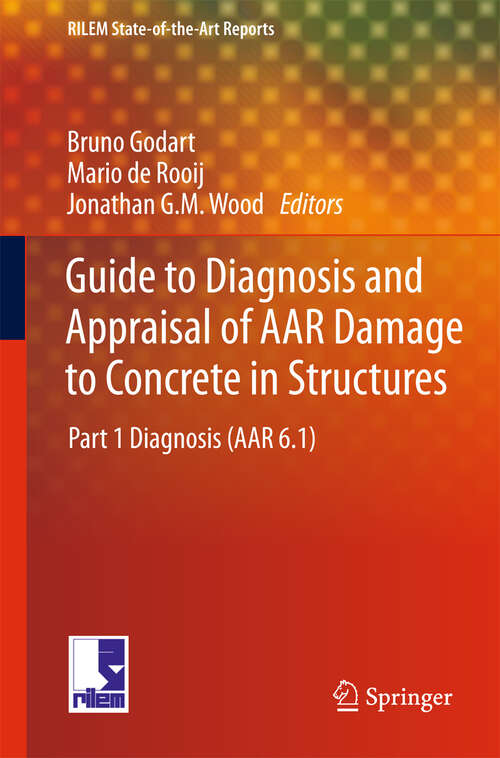 Book cover of Guide to Diagnosis and Appraisal of AAR Damage to Concrete in Structures: Part 1 Diagnosis (AAR 6.1) (2013) (RILEM State-of-the-Art Reports #12)
