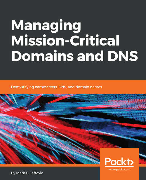Book cover of Managing Mission - Critical Domains and DNS: Demystifying nameservers, DNS, and domain names
