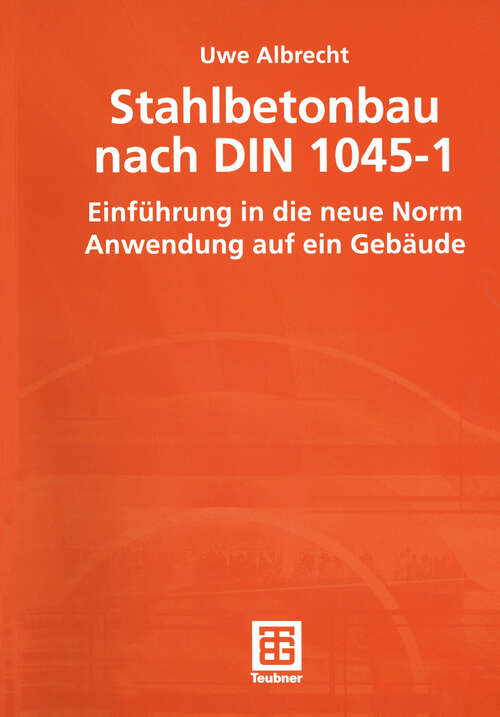 Book cover of Stahlbetonbau nach DIN 1045-1: Einführung in die neue Norm Anwendung auf ein Gebäude (2002)