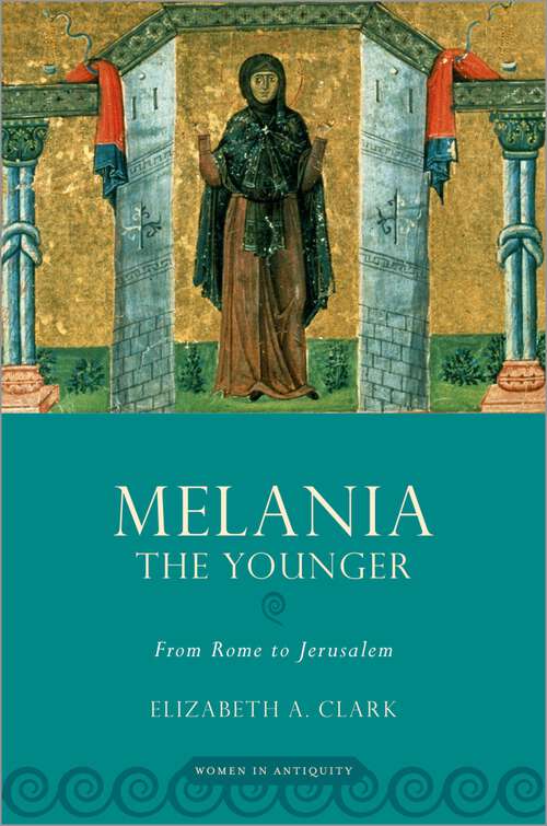 Book cover of Melania the Younger: From Rome to Jerusalem (Women in Antiquity)