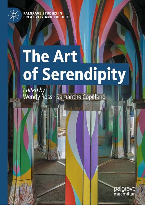 Book cover of The Art of Serendipity (1st ed. 2022) (Palgrave Studies in Creativity and Culture)