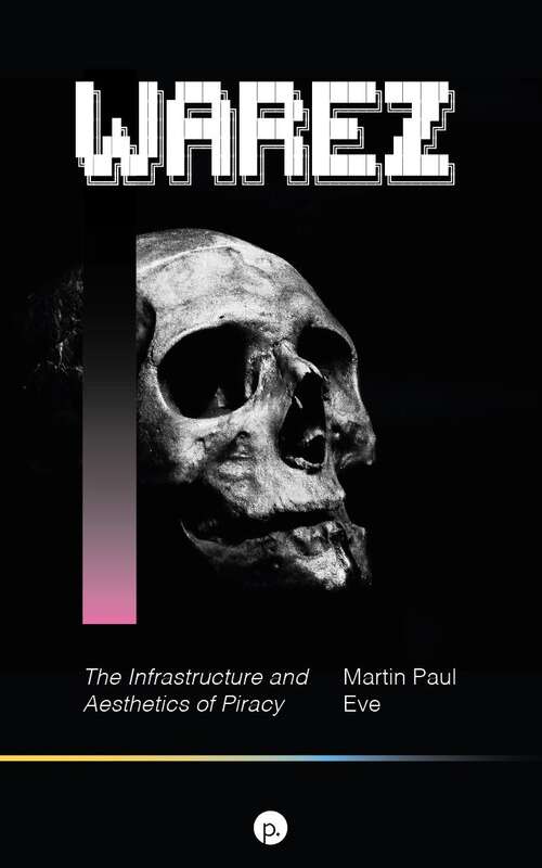 Book cover of Warez: The Infrastructure and Aesthetics of Piracy