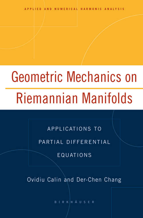 Book cover of Geometric Mechanics on Riemannian Manifolds: Applications to Partial Differential Equations (2005) (Applied and Numerical Harmonic Analysis)