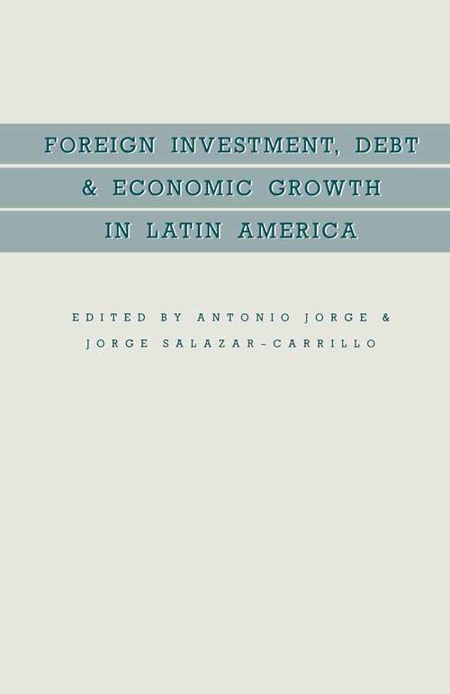 Book cover of Foreign Investment, Debt and Economic Growth in Latin America (1st ed. 1988)