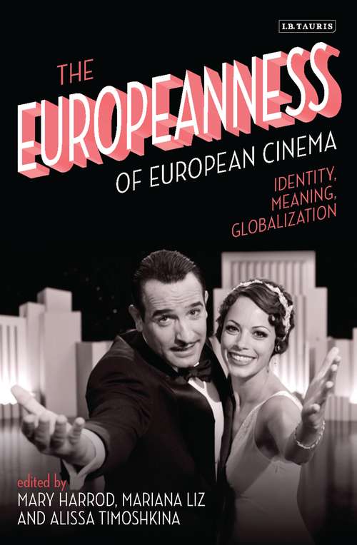 Book cover of The Europeanness of European Cinema: Identity, Meaning, Globalization (International Library of the Moving Image (PDF))