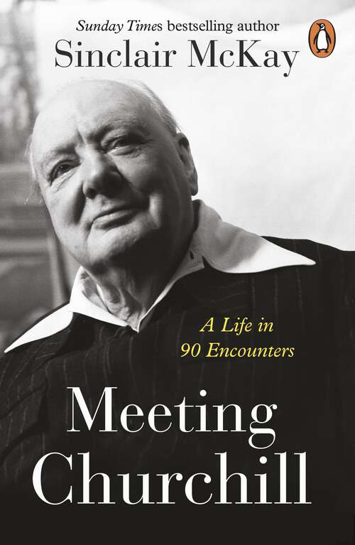 Book cover of Meeting Churchill: An insightful biography and history of the British Prime Minister through the eyes of those who knew him