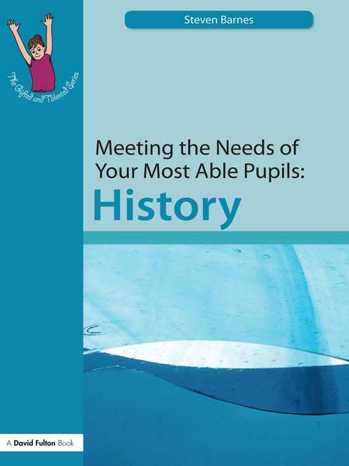 Book cover of Meeting the Needs of Your Most Able Pupils: History (The Gifted and Talented Series)