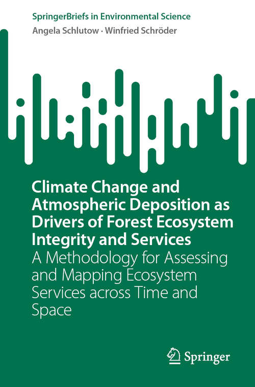 Book cover of Climate Change and Atmospheric Deposition as Drivers of Forest Ecosystem Integrity and Services: A Methodology for Assessing and Mapping Ecosystem Services across Time and Space (2024) (SpringerBriefs in Environmental Science)