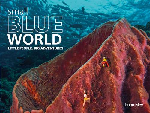 Book cover of Small Blue World: Little People. Big Adventures