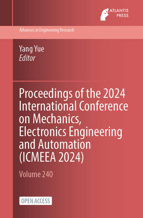 Book cover of Proceedings of the 2024 International Conference on Mechanics, Electronics Engineering and Automation (2024) (Advances in Engineering Research #240)