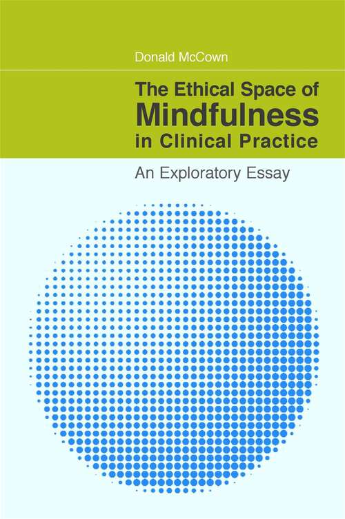 Book cover of The Ethical Space of Mindfulness in Clinical Practice: An Exploratory Essay