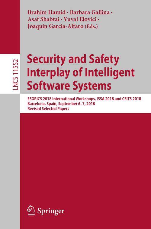 Book cover of Security and Safety Interplay of Intelligent Software Systems: ESORICS 2018 International Workshops, ISSA 2018 and CSITS 2018, Barcelona, Spain, September 6–7, 2018, Revised Selected Papers (1st ed. 2019) (Lecture Notes in Computer Science #11552)