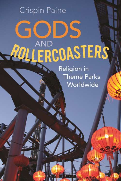 Book cover of Gods and Rollercoasters: Religion in Theme Parks Worldwide