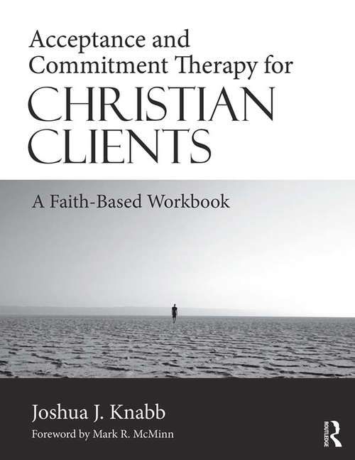 Book cover of Acceptance and Commitment Therapy for Christian Clients: A Faith-Based Workbook