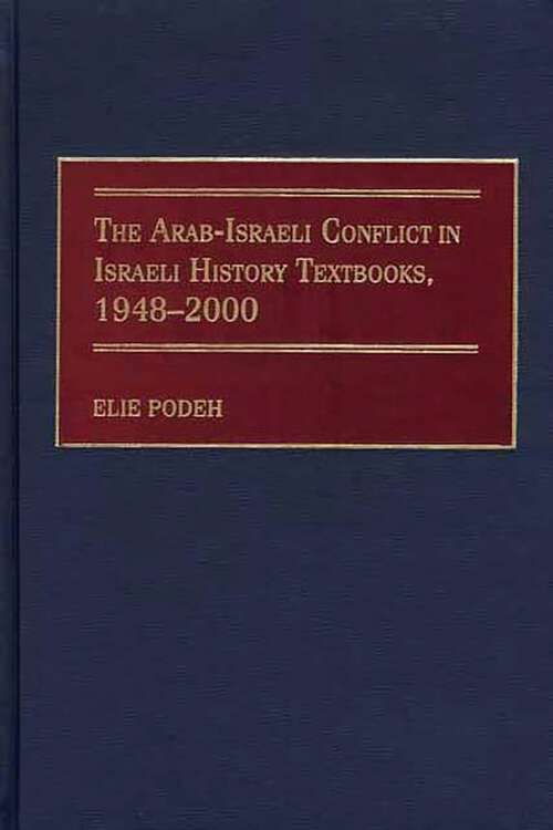 Book cover of The Arab-Israeli Conflict in Israeli History Textbooks, 1948-2000