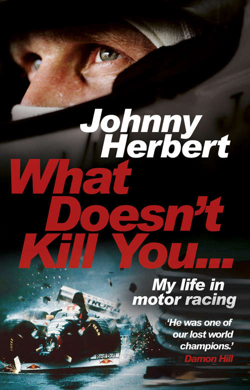 Book cover of What Doesn't Kill You...: My Life in Motor Racing