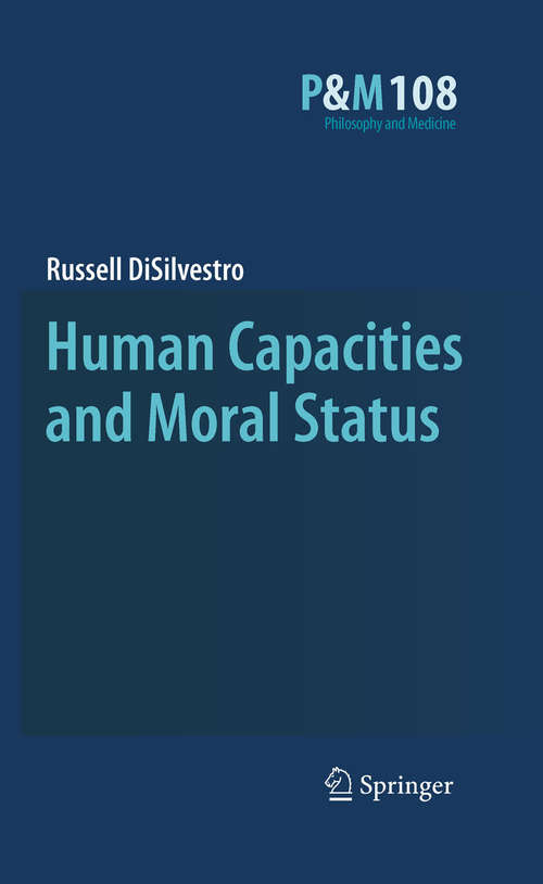 Book cover of Human Capacities and Moral Status (2010) (Philosophy and Medicine #108)