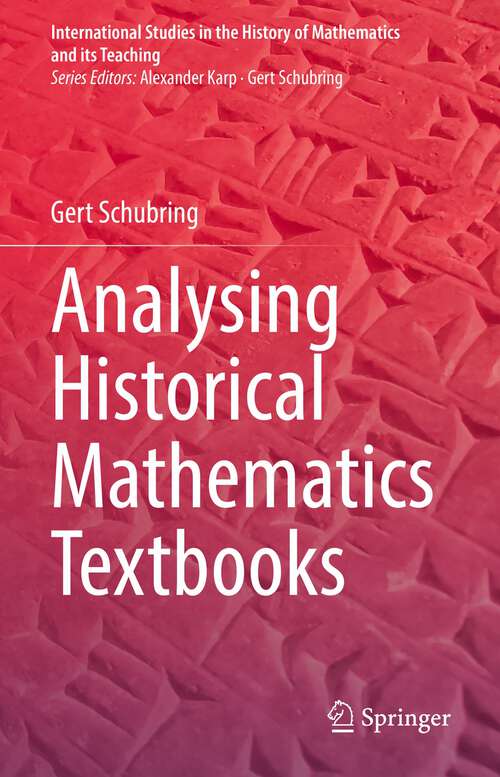 Book cover of Analysing Historical Mathematics Textbooks (1st ed. 2022) (International Studies in the History of Mathematics and its Teaching)