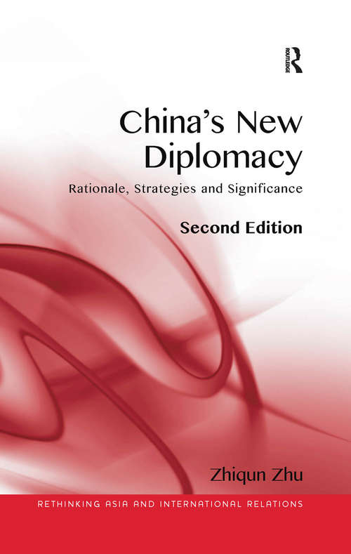 Book cover of China's New Diplomacy: Rationale, Strategies and Significance (2) (Rethinking Asia And International Relations Ser.)