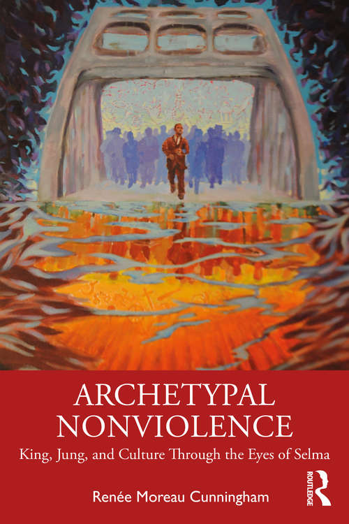 Book cover of Archetypal Nonviolence: Jung, King, and Culture Through the Eyes of Selma