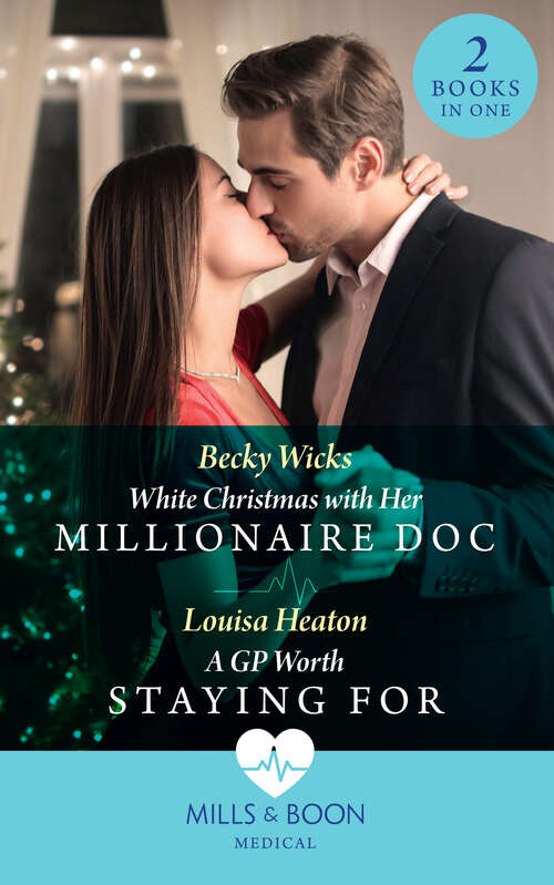 Book cover of White Christmas With Her Millionaire Doc / A Gp Worth Staying For (Mills & Boon Medical): White Christmas With Her Millionaire Doc / A Gp Worth Staying For (ePub edition)