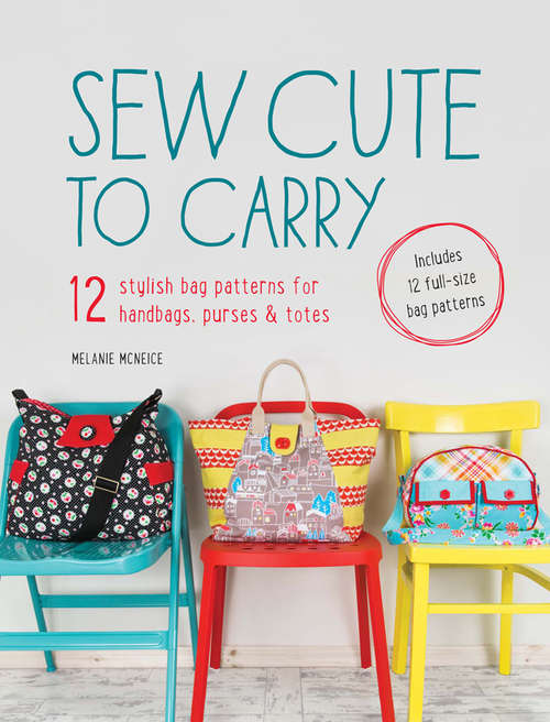 Book cover of Sew Cute to Carry: 12 stylish bag patterns for handbags, purses and totes