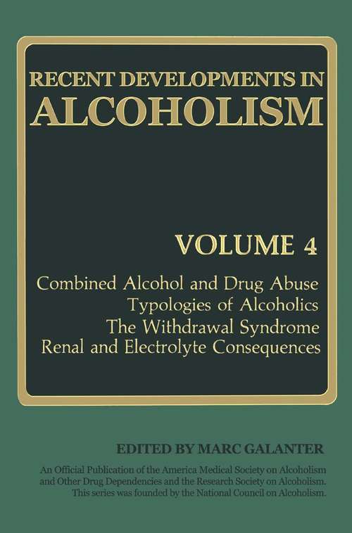 Book cover of Recent Developments in Alcoholism: Combined Alcohol and Drug Abuse Typologies of Alcoholics The Withdrawal Syndrome Renal and Electrolyte Consequences (1986) (Recent Developments in Alcoholism #4)